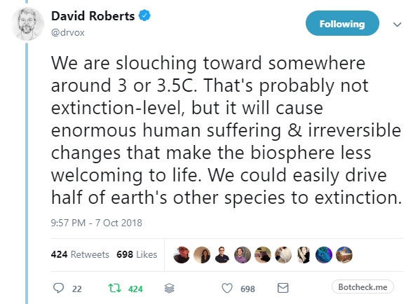 We are slouching toward somewhere around 3 or 3.5C. That's probably not extinction-level, but it will cause enormous human suffering & irreversible changes that make the biosphere less welcoming to life. We could easily drive half of earth's other species to extinction.